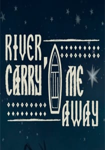 River, Carry Me Away