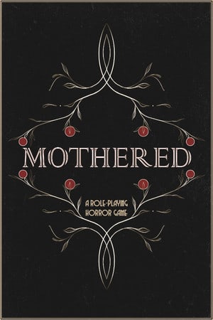 MOTHERED - A ROLE-PLAYING HORROR GAME