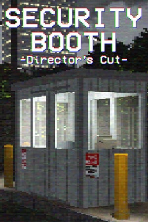 Security Booth: Director's Cut