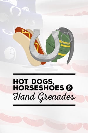 Hot Dogs, Horseshoes and Hand Grenades